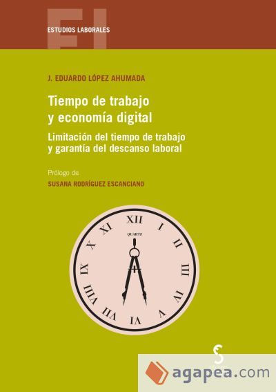 Tiempo de trabajo y econom&iacute;a digital: Limitaci&oacute;n del tiempo de trabajo y garant&iacute;a del descanso laboral