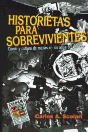 Portada de Historietas Para Sobrevivientes : Comic Y Cultura De Masas En Los Anos 80