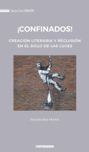 Portada de ¡Confinados!: Creación literaria y reclusión en el Siglo de las Luces