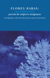 Portada de FLORES RARAS: (ESCONDIDO PA&Iacute;S) POES&Iacute;A DE MUJERES URUGUAYAS