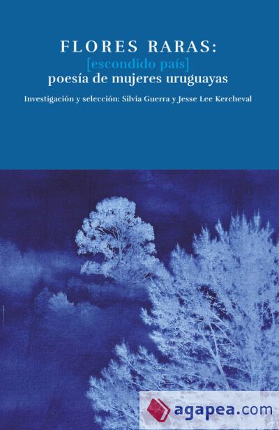 FLORES RARAS: (ESCONDIDO PA&Iacute;S) POES&Iacute;A DE MUJERES URUGUAYAS