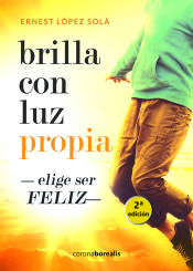 Portada de Brilla con luz propia : elige ser feliz