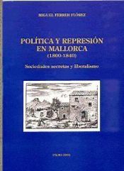 Portada de POLITICA Y REPRESION EN MALLORCA (1800-1840). SOCIEDADES SECRETAS Y LIBERALISMO