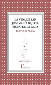 Portada de La vida de san Josemaría bajo el signo de la Cruz: Tiempos de prueba