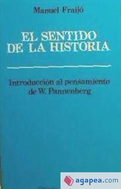 Sentido de la Historia, El . Introducción al pensamiento de W. Pannenberg