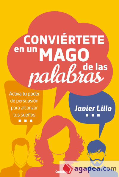 Conviértete en un mago de las palabras: Activa tu poder de persuasión para alcanzar tus sueños