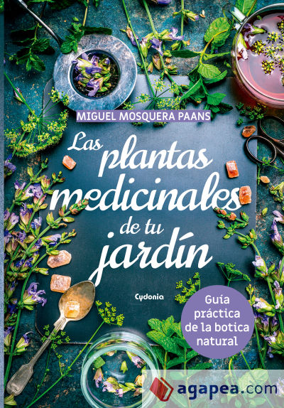 Las plantas medicinales de tu jardín . Guía práctica de la botica natural