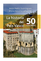Portada de La historia del País Vasco en 50 lugares