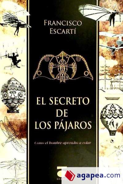 El secreto de los pájaros : cómo el hombre aprendió a volar