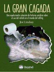 Portada de La gran cagada : una espeluznante colección de historias verídicas sobre el uso del retrete en el mundo del rafting