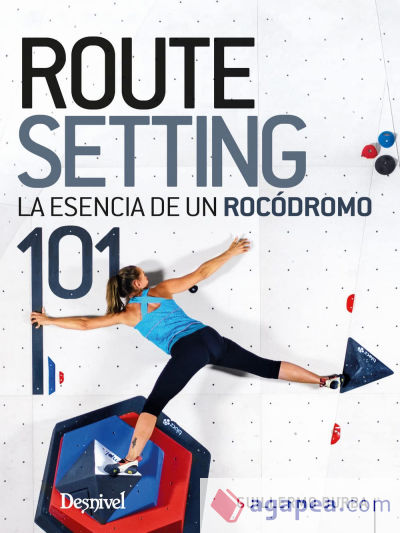 Routesetting 101, la esencia de un rocódromo