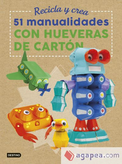 Recicla y crea. 51 manualidades con hueveras de cartón