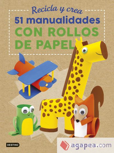 Recicla y crea. 51 manualidades con rollos de papel