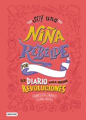 Portada de Soy una niña rebelde : un diario para iniciar revoluciones