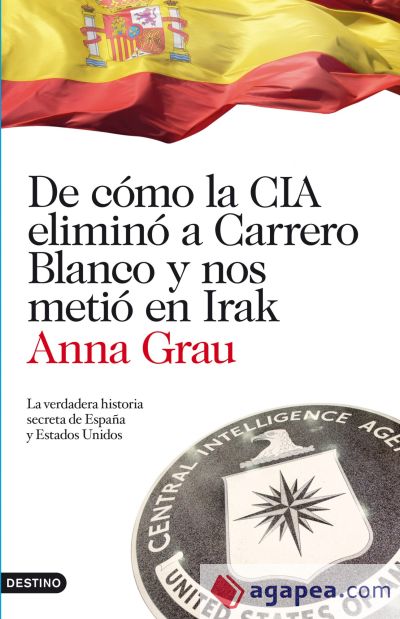 De cómo la CIA eliminó a Carrero Blanco y nos metió en Irak
