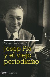 Portada de Josep Pla y el viejo periodismo