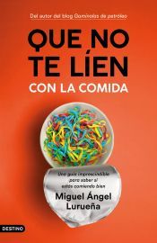 Portada de Que no te l&iacute;en con la comida: Una gu&iacute;a imprescindible para saber si est&aacute;s comiendo bien