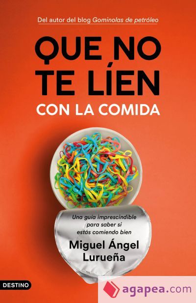 Que no te l&iacute;en con la comida: Una gu&iacute;a imprescindible para saber si est&aacute;s comiendo bien