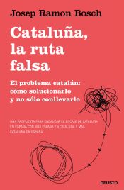 Portada de Cataluña, la ruta falsa: El problema catalán: cómo solucionarlo y no sólo conllevarlo