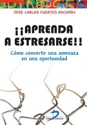 Portada de Aprenda a estresarse: Como convertir una amenaza en una oportunidad