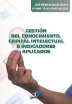 Portada de Gestión del conocimiento, capital intelectual e indicadores aplicados (Ebook)