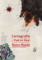 Portada de CARTOGRAFIA E IMPERIO EL PADRON REAL Y LA REPRESENTACION DEL NUEVO MUNDO