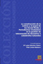 Portada de La construcción de la noticia y el papel de los Social Media y Periodismo Ciudadano en la gestión de información de desastres o catástrofes naturales