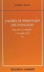 Portada de Galería de personajes del Evangelio : cómo leer el Evangelio-- y no perder la fe II