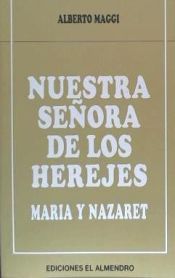 Portada de NUESTRA SEÑORA DE LOS HEREJES. María y Nazaret
