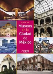 Portada de GUÍA DE MUSEOS EN LA CIUDAD DE MÉXICO