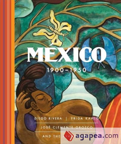 MÉXICO 1900 - 1950: DIEGO RIVERA, FRIDA KAHLO, JOSÉ CLEMENTE OROZCO Y LAS VANGUARDIAS