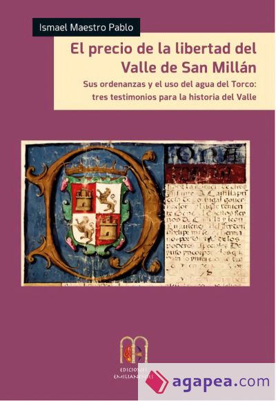 El precio de la libertad del Valle de San Millán, sus ordenanzas y el uso del agua del Torco: Tres testimonios para la historia del Valle El precio de la libertad del Valle de San Millán, sus ordenanzas y el uso del agua del Torco: Tres testimonios para la historia del Valle