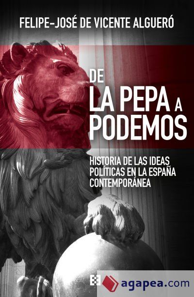De La Pepa a Podemos: Historia de las ideas pol&iacute;ticas en la Espa&ntilde;a contempor&aacute;nea