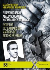 Portada de El beato Ignacio Al&aacute;ez Vaquero y compa&ntilde;eros de Madrid, entre los 110 seminaristas m&aacute;rtires del siglo XX en Espa&ntilde;a