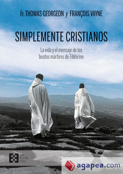 Simplemente Cristianos: La vida y el mensaje de los beatos mártires de Tibhirine