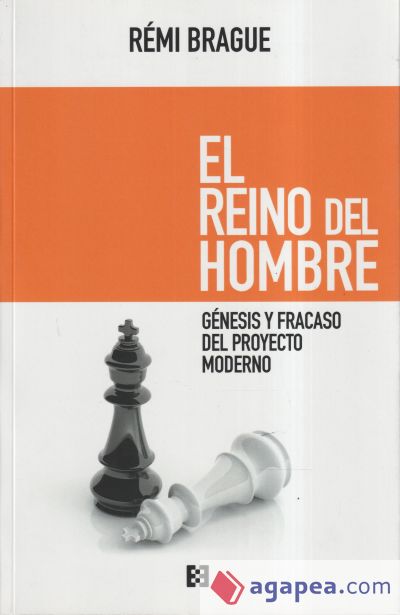 El reino del hombre: Génesis y fracaso del proyecto moderno