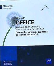Portada de Microsoft® Office (versiones 2019 y Office 365): Word, Excel, PowerPoint, Outlook Domine las funciones avanzadas de la suite Microsoft®