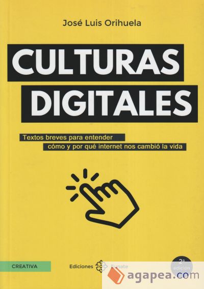 Culturas digitales: Textos breves para entender cómo y por qué internet nos cambió la vida