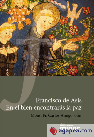 Francisco de Asís. En el bien encontrarás la paz