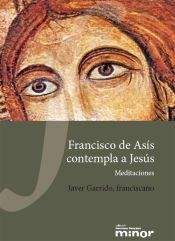 Portada de Francisco de Asís contempla a Jesús: Meditaciones