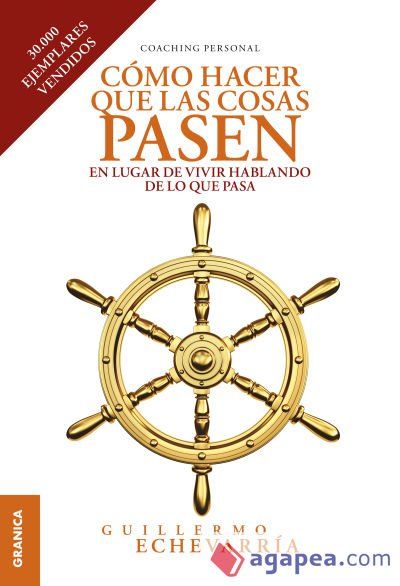 C&oacute;mo Hacer Que Las Cosas Pasen: En Lugar De Vivir Hablando De Lo Que Pasa