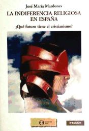 Portada de La indiferencia religiosa en Espa&ntilde;a: &iquest;qu&eacute; futuro tiene el cristianismo?