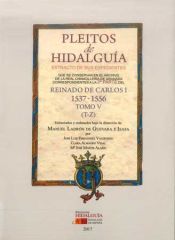 Portada de PLEITOS DE HIDALGUÍA QUE SE CONSERVAN EN EL ARCHIVO DE LA REAL CHANCILLERÍA DE GRANADA. EXTRACTO DE SUS EXPEDIENTES. REINADO DE CARLOS I (1537 1556). Tomo V (T-Z)