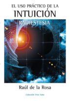 Portada de El uso pr&aacute;ctico de la intuici&oacute;n. Radiestesia (Ebook)