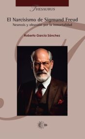 Portada de El narcisismo de Sigmund Freud: Neurosis y obsesi&oacute;n por la inmortalidad