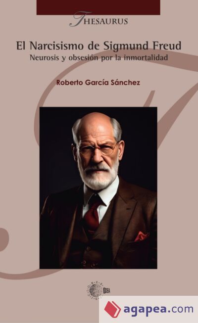 El narcisismo de Sigmund Freud: Neurosis y obsesi&oacute;n por la inmortalidad