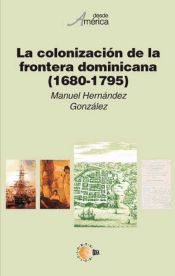 Portada de La colonización de la frontera dominicana (1680-1795)