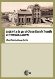 Portada de La fábrica de gas de Santa Cruz de Tenerife. Un recinto para el recuerdo (Ebook)