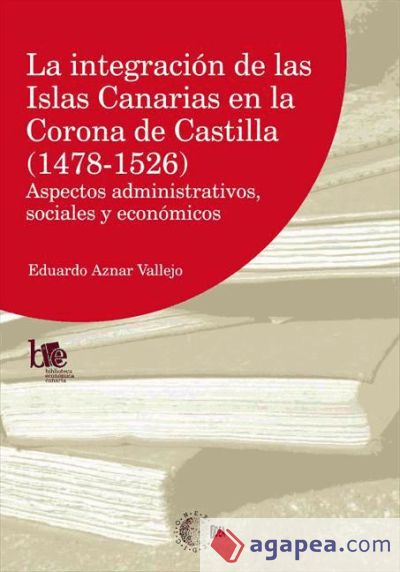 La integracion de las Islas Canarias en la Corona de Castilla (1478-1526)