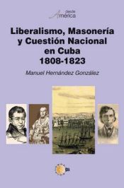 Portada de Liberalismo, masoneria y cuestion nacional en Cuba. 1808-1823